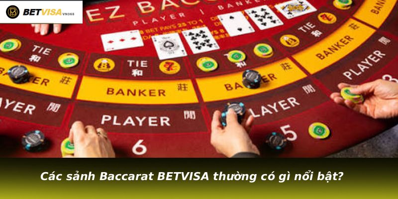 Các sảnh Baccarat BETVISA thường có gì nổi bật?