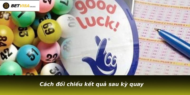 Cách đối chiếu kết quả sau kỳ quay