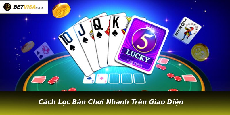 Cách Lọc Bàn Chơi Nhanh Trên Giao Diện