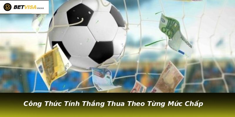 Công Thức Tính Thắng Thua Theo Từng Mức Chấp