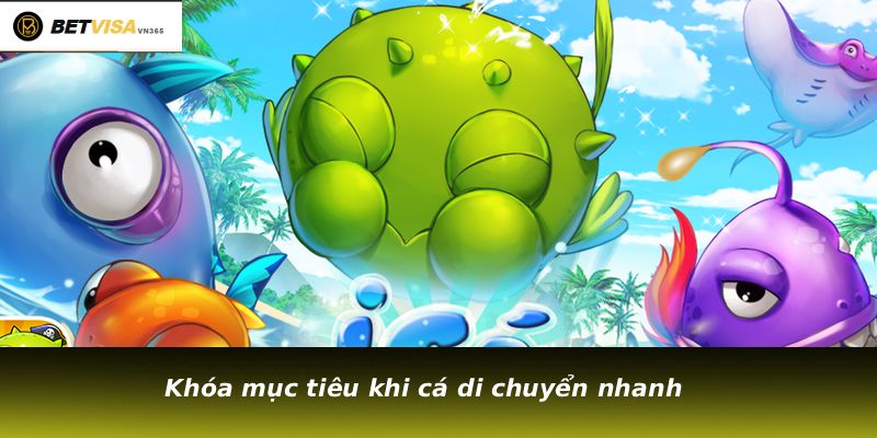 Khóa mục tiêu khi cá di chuyển nhanh