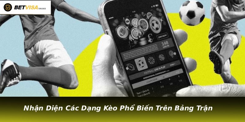 Nhận Diện Các Dạng Kèo Phổ Biến Trên Bảng Trận
