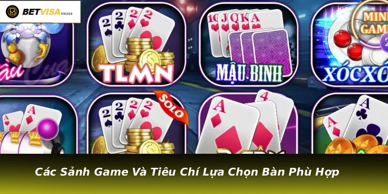 Các Sảnh Game Và Tiêu Chí Lựa Chọn Bàn Phù Hợp