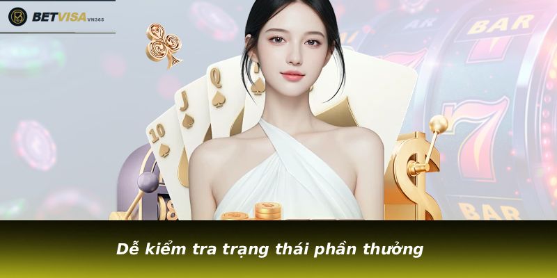 Dễ kiểm tra trạng thái phần thưởng