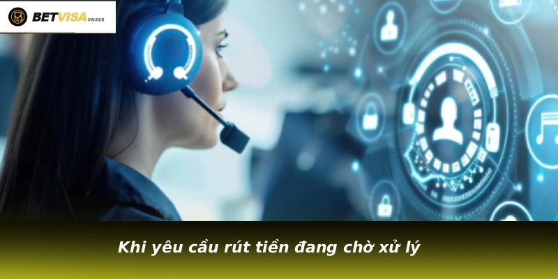 Khi yêu cầu rút tiền đang chờ xử lý