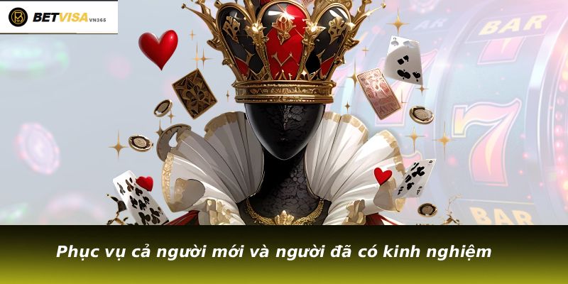 Phục vụ cả người mới và người đã có kinh nghiệm