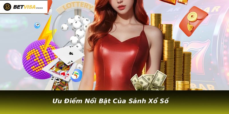 Ưu Điểm Nổi Bật Của Sảnh Xổ Số